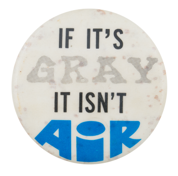 If It's Gray It Isn't Air Cause Button Museum