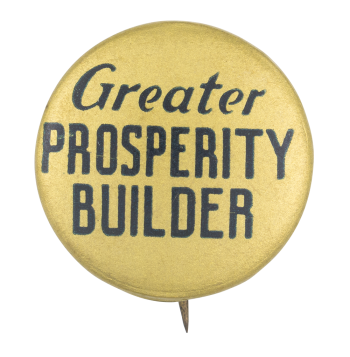 Greater Prosperity Builder Political Button Museum