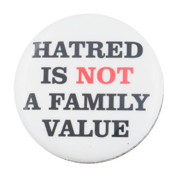 Hatred is Not a Family Value Cause Button Museum
