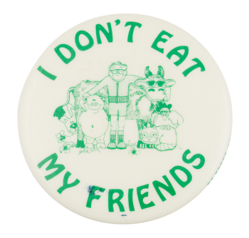 I Don't Eat My Friends Cause Button Museum
