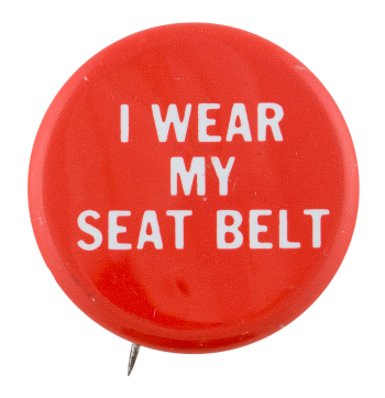 I Wear My Seat Belt Cause Button Museum