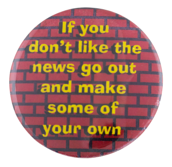 If You Don't Like the News Cause Button Museum