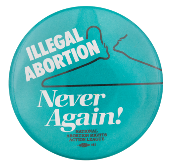 Illegal Abortion Never Again Cause Button Museum