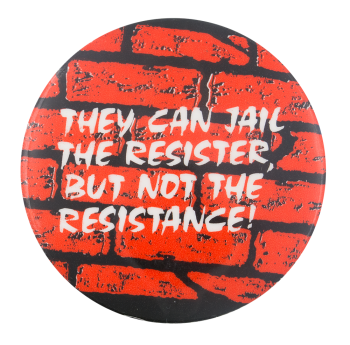 Jail the Resister But Not the Resistance Cause Button Museum