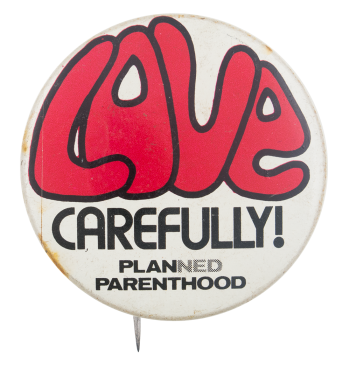 Love Carefully Planned Parenthood Cause Button Museum