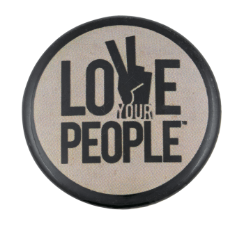 Love Your People Cause Button Museum