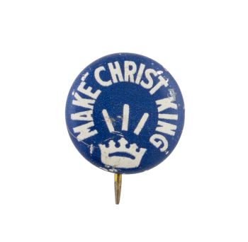 Make Christ King Cause Button Museum