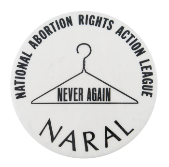 NARAL Never Again Cause Button Museum