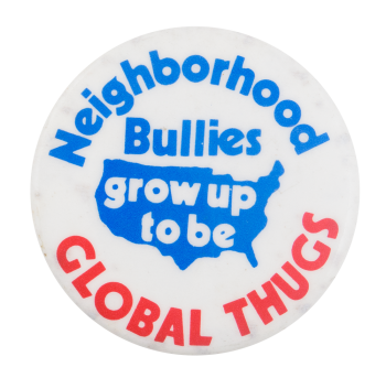 Neighborhood Bullies Global Thugs Cause Button Museum