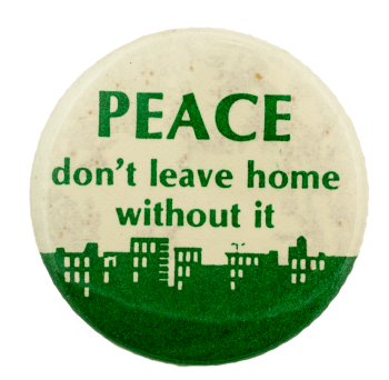 Peace Don't Leave Home Without It Cause Busy Beaver Button Museum