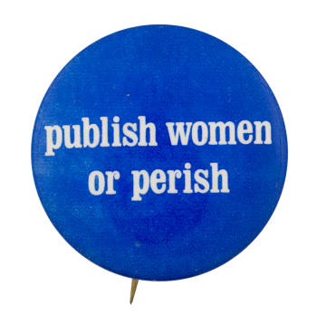 Publish Women or Perish Blue Cause Button Museum