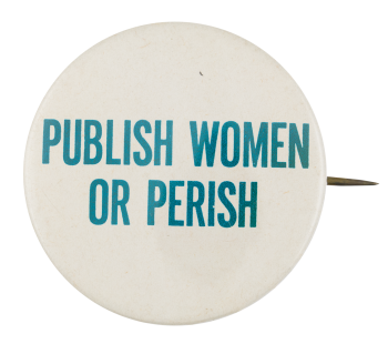 Publish Women or Perish Cause Button Museum