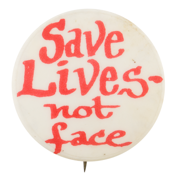 Save Lives not Face Cause Button Museum