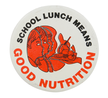 School Lunch Means Good Nutrition Cause Button Museum