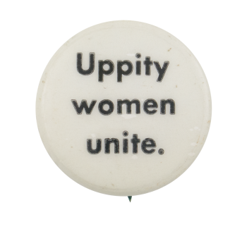 Uppity Women Unite Cause Button Museum