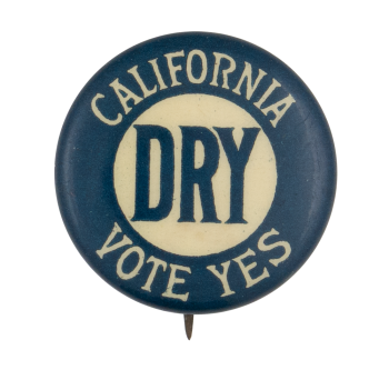Vote California Dry Cause Button Museum