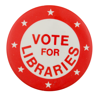 Vote for Libraries Cause Button Museum