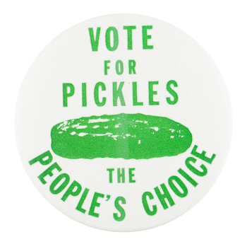 Vote For Pickles Cause Button Museum