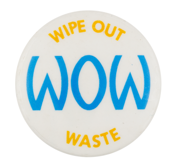 Wipe Out Waste Cause Button Museum
