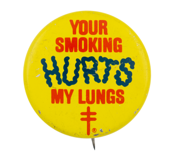 Your Smoking Hurts My Lungs Cause Button Museum