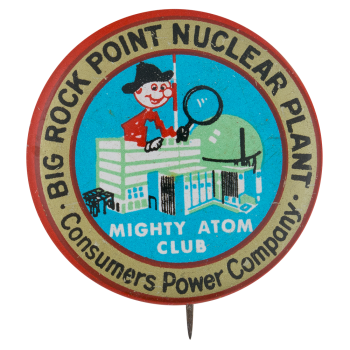 Big Rock Point Nuclear Plant Mighty Atom Club Club Button Museum
