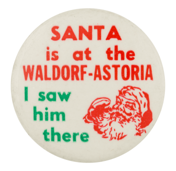 Santa is at the Waldorf-Astoria Club Button Museum