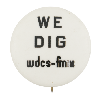 We Dig WDCS-FM Club Button Museum