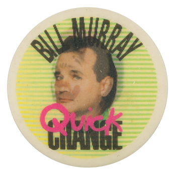 Bill Murray Quick Change Entertainment Busy Beaver Button Museum