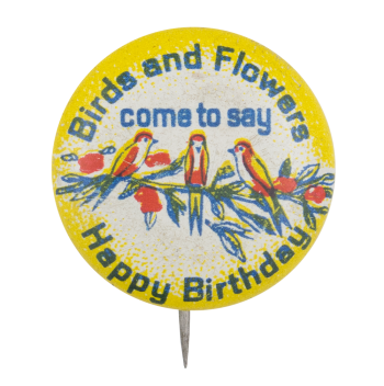 Birds And Flowers Come To Say Happy Birthday Event Button Museum