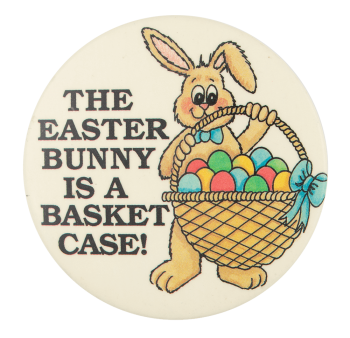 The Easter Bunny is a basket Case Event Button Museum