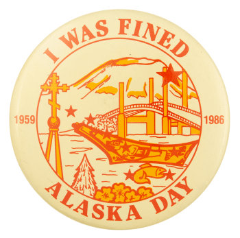 I Was Fined Alaska Day Event Button Museum