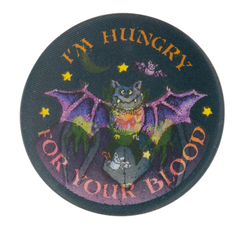 I'm Hungry for Your Blood Event Button Museum