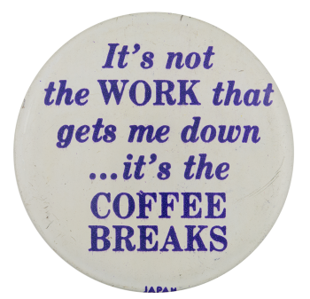 Coffee Breaks Humorous Button Museum