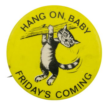 Hang On Baby Friday's Coming Humorous Busy Beaver Button Museum