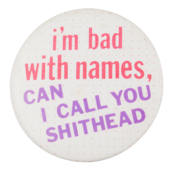 I'm Bad With Names  Humorous Button Museum
