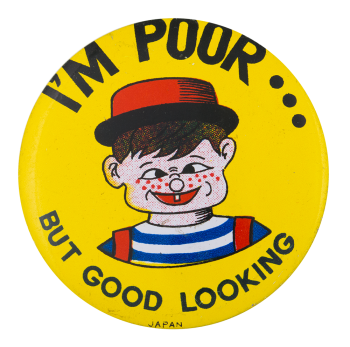 I'm Poor But Good Looking Boy Yellow Humorous Button Museum