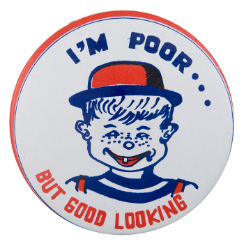 I'm Poor But Good Looking Boy Humorous Button Museum 