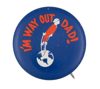 I'm Way Out Humorous Button Museum