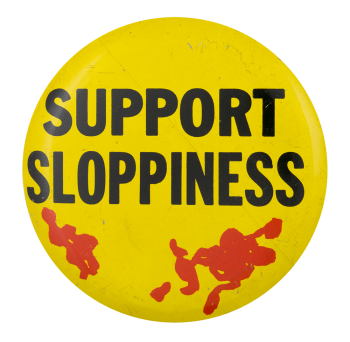 Support Sloppiness Humorous Button Museum