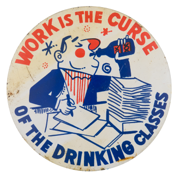Work Is the Curse Humorous Button Museum