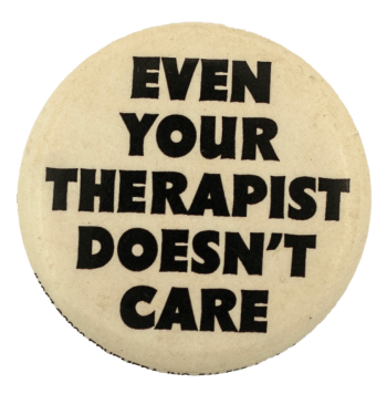 Even Your Therapist Doesn't Care Ice Breakers Busy Beaver Button Museum 