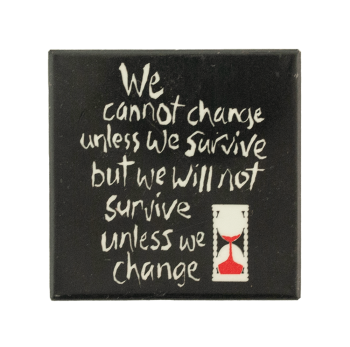 We Cannot Change Unless We Survive Ice Breakers Busy Beaver Button Museum