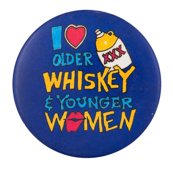 I Heart Older Whiskey And Younger Women I Heart Button Museum