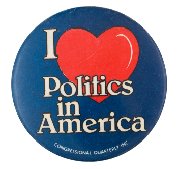 I Love Politics in America I Heart Buttons Button Museum
