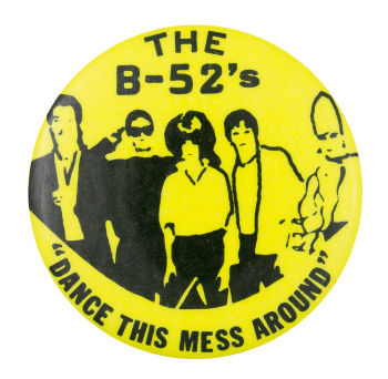 The B 52'S Dance This Mess Around Music Button Museum