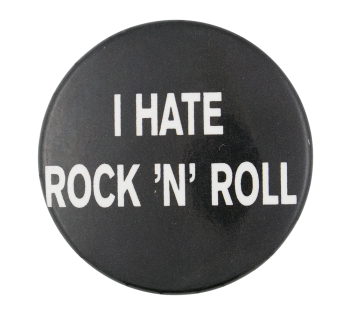 I Hate Rock N Roll Music Button Museum