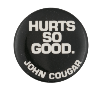 John Cougar Hurts So Good Music Button Museum