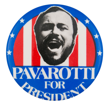 Pavarotti for President Music Button Museum