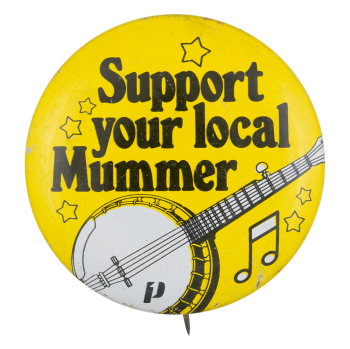 Support Your Local Mummer Music Button Museum