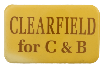 Clearfield for C & B Political Busy Beaver Button Museum